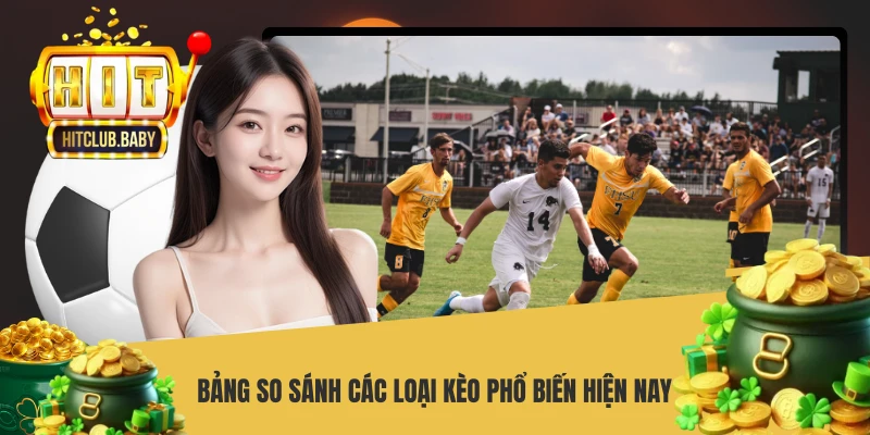 Kèo Châu Âu HITCLUB - Chiến Thuật Đặt Cược 1X2 Thắng Lớn Bảng so sánh các loại kèo phổ biến hiện nay