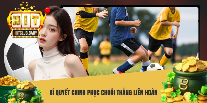 Kèo Cược Gấp Thếp HITCLUB - Chiến Thuật Bắt Cược Bất Bại Bí quyết chinh phục chuỗi thắng liên hoàn