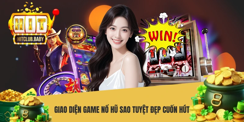 Nổ Hũ Sao HITCLUB - Bí Quyết Săn Jackpot Thưởng Lớn Cực Dễ Giao diện game nổ hũ sao tuyệt đẹp cuốn hút
