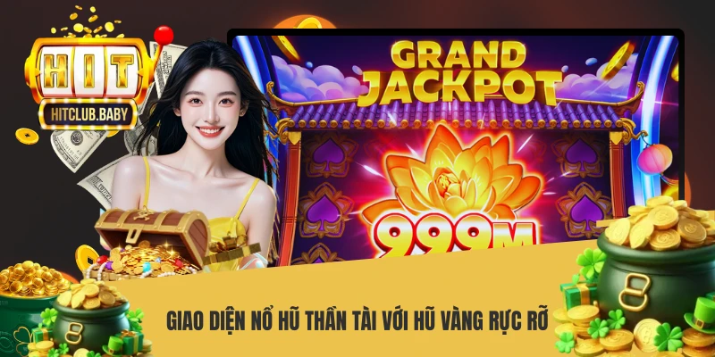 Nổ Hũ Thần Tài HITCLUB - Bí Quyết Săn Jackpot Đón Tài Lộc Giao diện nổ hũ Thần Tài với hũ vàng rực rỡ