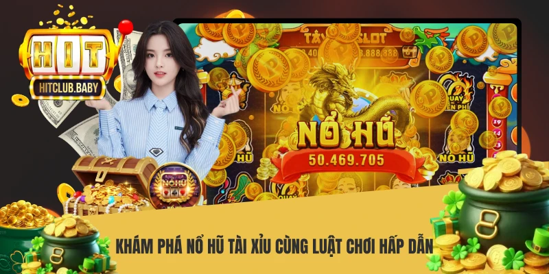 Nổ Hũ Tài Xỉu HITCLUB - Bí Quyết Săn Jackpot Thắng Cực Khủng Khám phá nổ hũ tài xỉu cùng luật chơi hấp dẫn