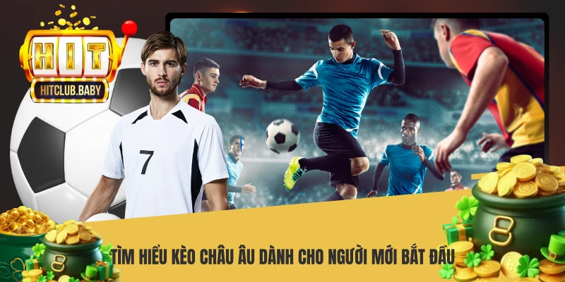 Kèo Châu Âu HITCLUB - Chiến Thuật Đặt Cược 1X2 Thắng Lớn Tìm hiểu kèo châu Âu dành cho người mới bắt đầu
