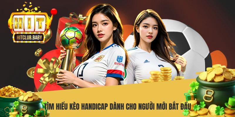 Kèo Handicap HITCLUB - Bí Quyết Soi Cược Bất Bại Từ Cao Thủ Tìm hiểu kèo Handicap dành cho người mới bắt đầu