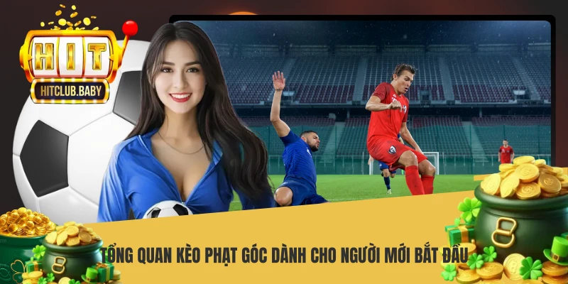 Kèo Phạt Góc HITCLUB - Bí Quyết Soi Cược Thắng Lớn Mỗi Ngày Tổng quan kèo phạt góc dành cho người mới bắt đầu
