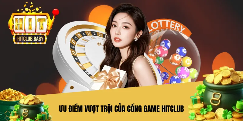 HITCLUB - Trang Chủ HIT.CLUB | Link Tải HIT CLUB Chính Thức Ưu điểm vượt trội của cổng game Hitclub
