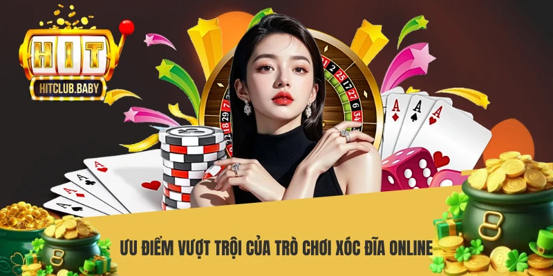 Game Xóc Đĩa Đổi Thưởng HITCLUB - Sân Chơi Đổi Thưởng Đỉnh Cao Ưu điểm vượt trội của trò chơi xóc đĩa online
